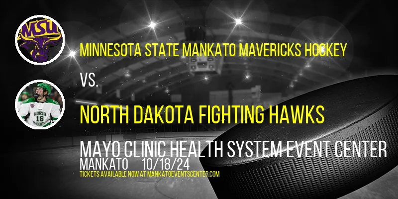 Minnesota State Mankato Mavericks Hockey vs. North Dakota Fighting Hawks at Mayo Clinic Health System Event Center